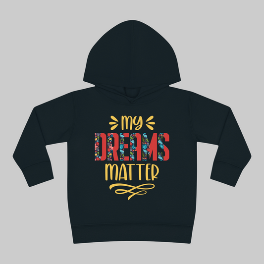 Toddler My Dreams Matter" Pullover Hoodie for Ambitious Minis, Empower Tiny Hearts